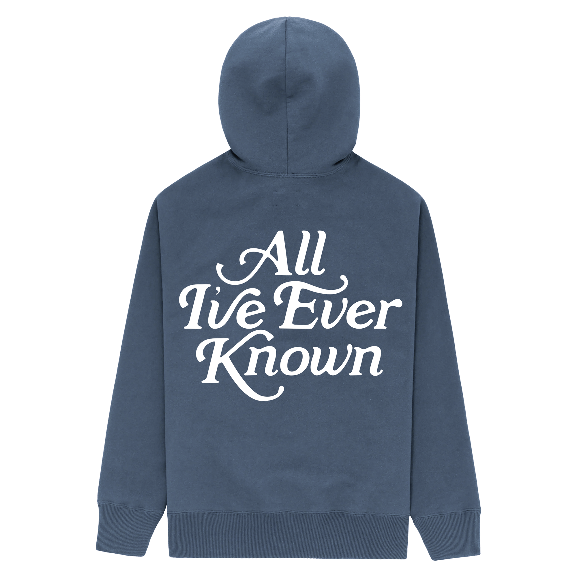 All I've Ever Known Hoodie