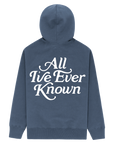 All I've Ever Known Hoodie